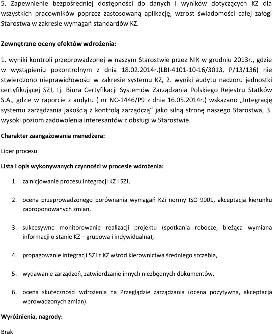 (LBI-4101-10-16/3013, P/13/136) nie stwierdzono nieprawidłowości w zakresie systemu KZ, 2. wyniki audytu nadzoru jednostki certyfikującej SZJ, tj.