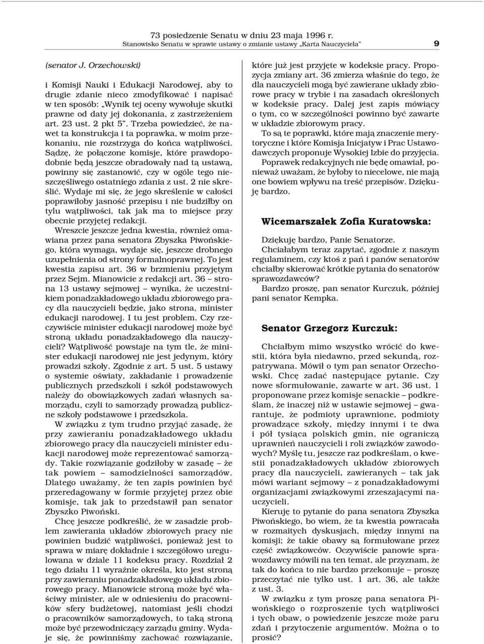 23 ust. 2 pkt 5. Trzeba powiedzieć, że nawet ta konstrukcja i ta poprawka, w moim przekonaniu, nie rozstrzyga do końca wa tpliwości.