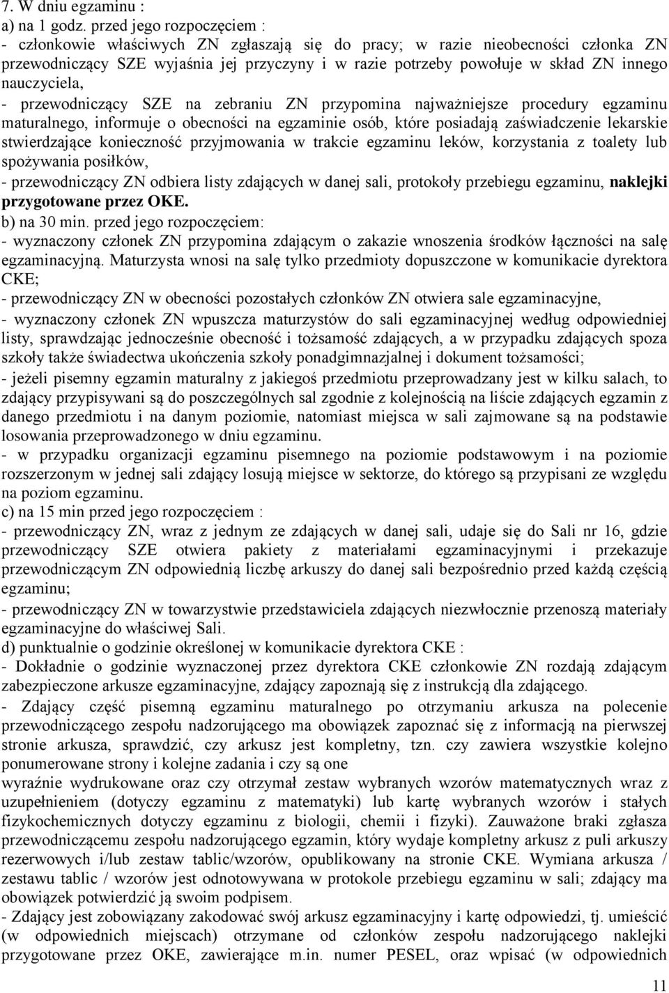 nauczyciela, - przewodniczący SZE na zebraniu ZN przypomina najważniejsze procedury egzaminu maturalnego, informuje o obecności na egzaminie osób, które posiadają zaświadczenie lekarskie