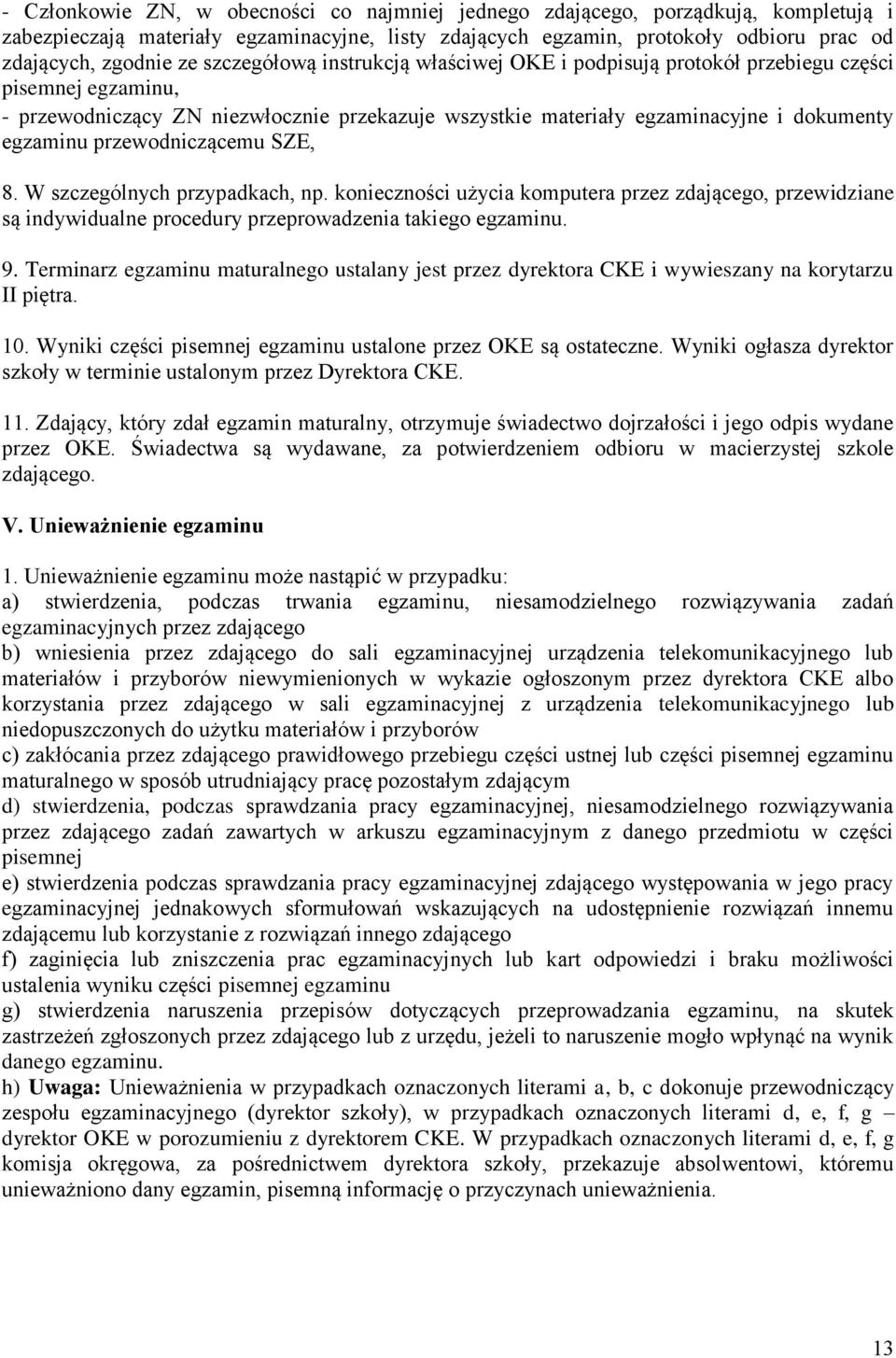 przewodniczącemu SZE, 8. W szczególnych przypadkach, np. konieczności użycia komputera przez zdającego, przewidziane są indywidualne procedury przeprowadzenia takiego egzaminu. 9.