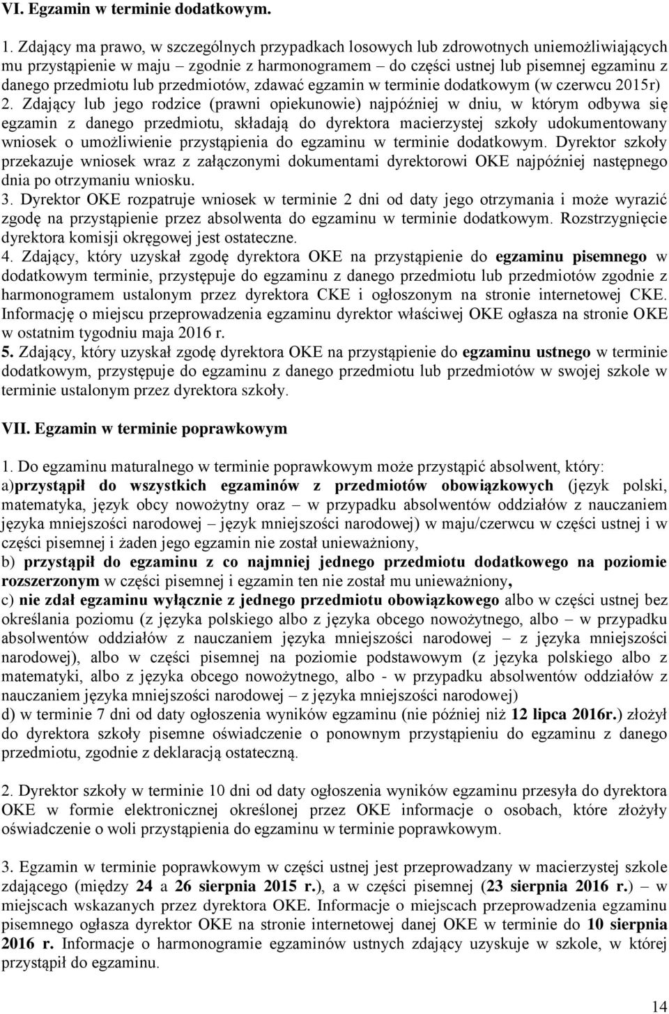 przedmiotów, zdawać egzamin w terminie dodatkowym (w czerwcu 2015r) 2.
