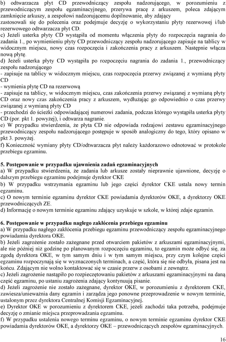 c) Jeżeli usterka płyty CD wystąpiła od momentu włączenia płyty do rozpoczęcia nagrania do zadania 1.