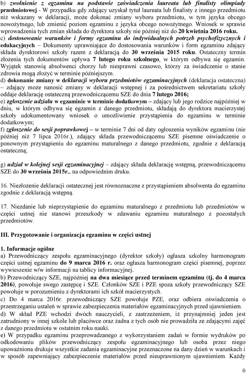 Wniosek w sprawie wprowadzenia tych zmian składa do dyrektora szkoły nie później niż do 20 kwietnia 2016 roku.