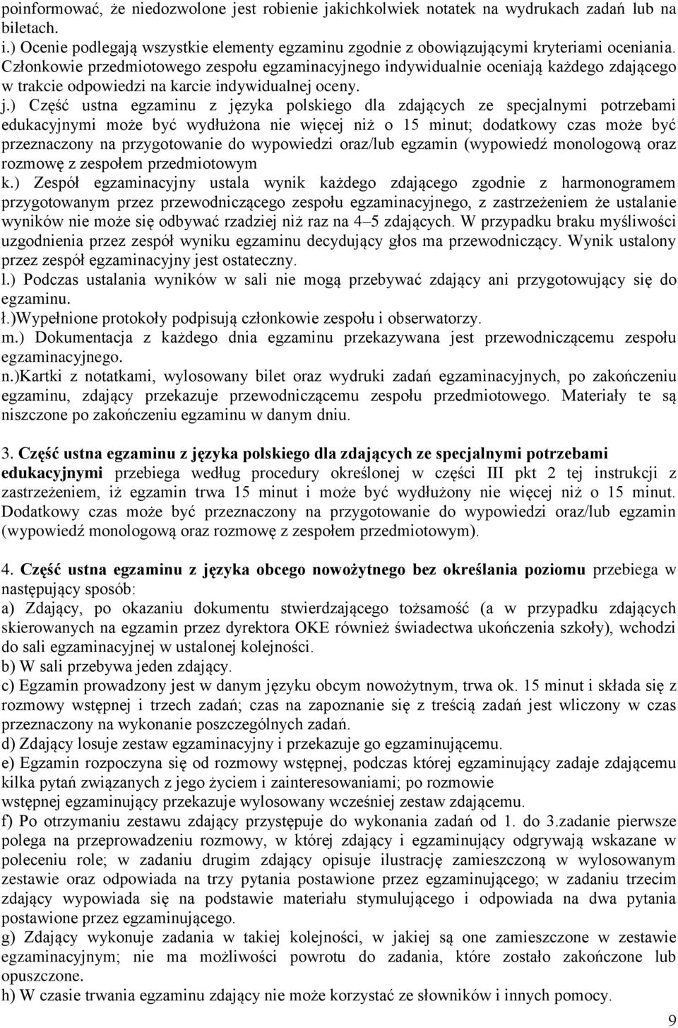 ) Część ustna egzaminu z języka polskiego dla zdających ze specjalnymi potrzebami edukacyjnymi może być wydłużona nie więcej niż o 15 minut; dodatkowy czas może być przeznaczony na przygotowanie do