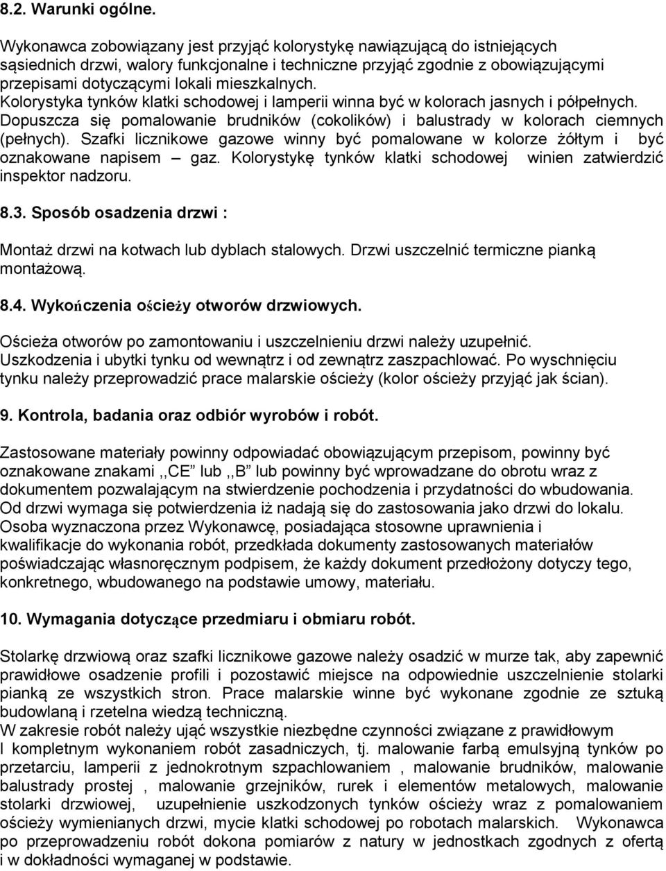 mieszkalnych. Kolorystyka tynków klatki schodowej i lamperii winna być w kolorach jasnych i półpełnych. Dopuszcza się pomalowanie brudników (cokolików) i balustrady w kolorach ciemnych (pełnych).