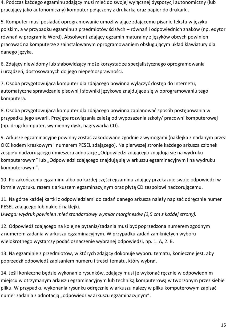 edytor równań w programie Word). Absolwent zdający egzamin maturalny z języków obcych powinien pracować na komputerze z zainstalowanym oprogramowaniem obsługującym układ klawiatury dla danego języka.