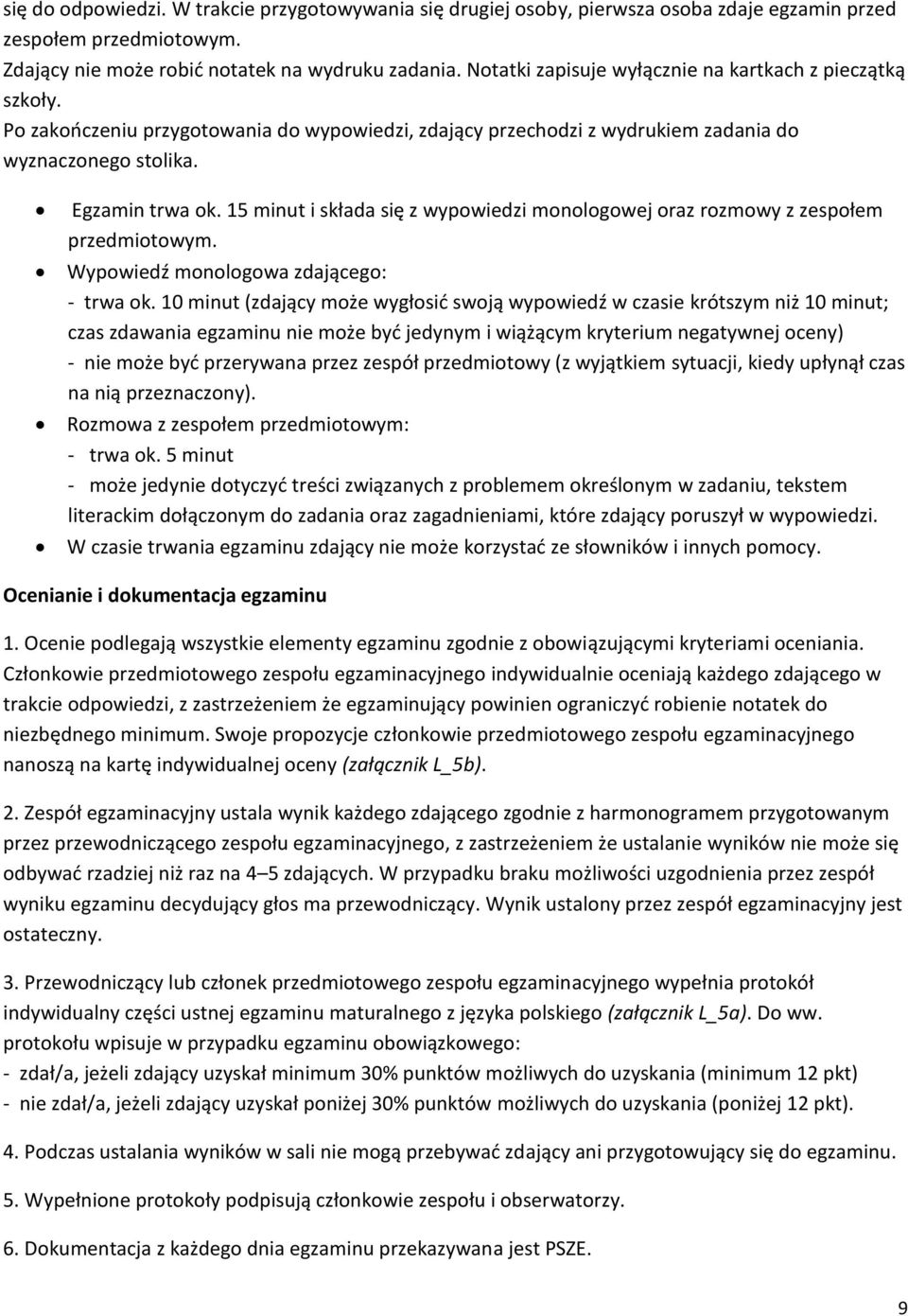 15 minut i składa się z wypowiedzi monologowej oraz rozmowy z zespołem przedmiotowym. Wypowiedź monologowa zdającego: - trwa ok.