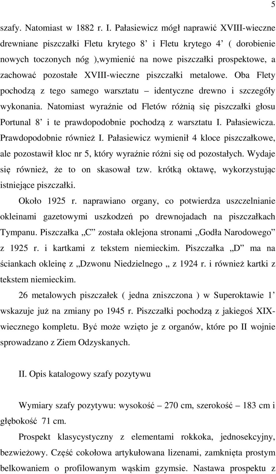 XVIII-wieczne piszczałki metalowe. Oba Flety pochodzą z tego samego warsztatu identyczne drewno i szczegóły wykonania.