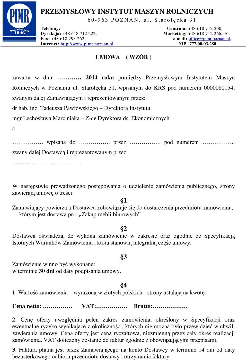 Tadeusza Pawłowskiego Dyrektora Instytutu mgr Lechosława Marciniaka Z-cę Dyrektora ds. Ekonomicznych a. wpisana do. przez. pod numerem., zwany dalej Dostawcą i reprezentowanym przez:.