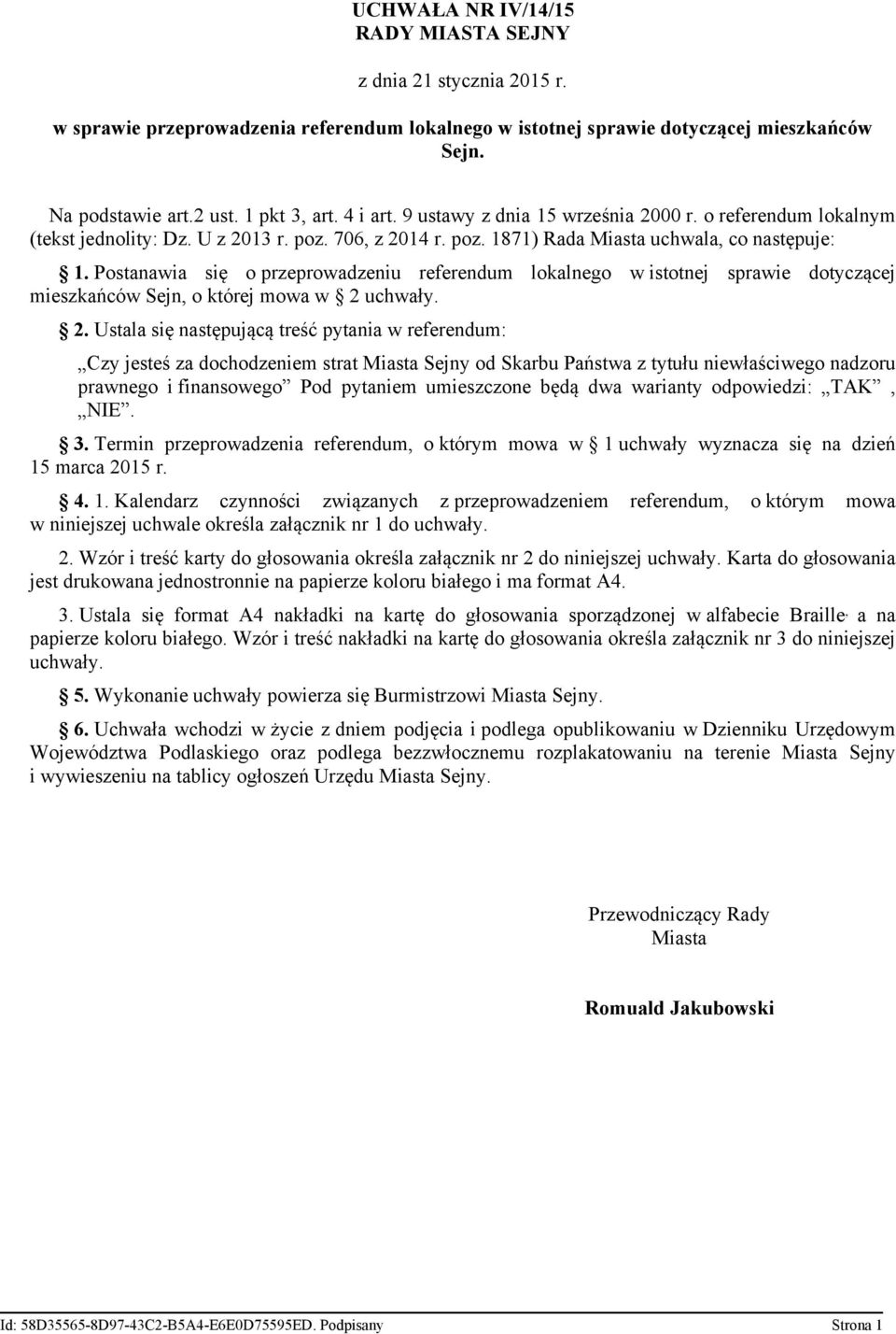 Postanawia się o przeprowadzeniu referendum lokalnego w istotnej sprawie dotyczącej mieszkańców Sejn, o której mowa w 2 