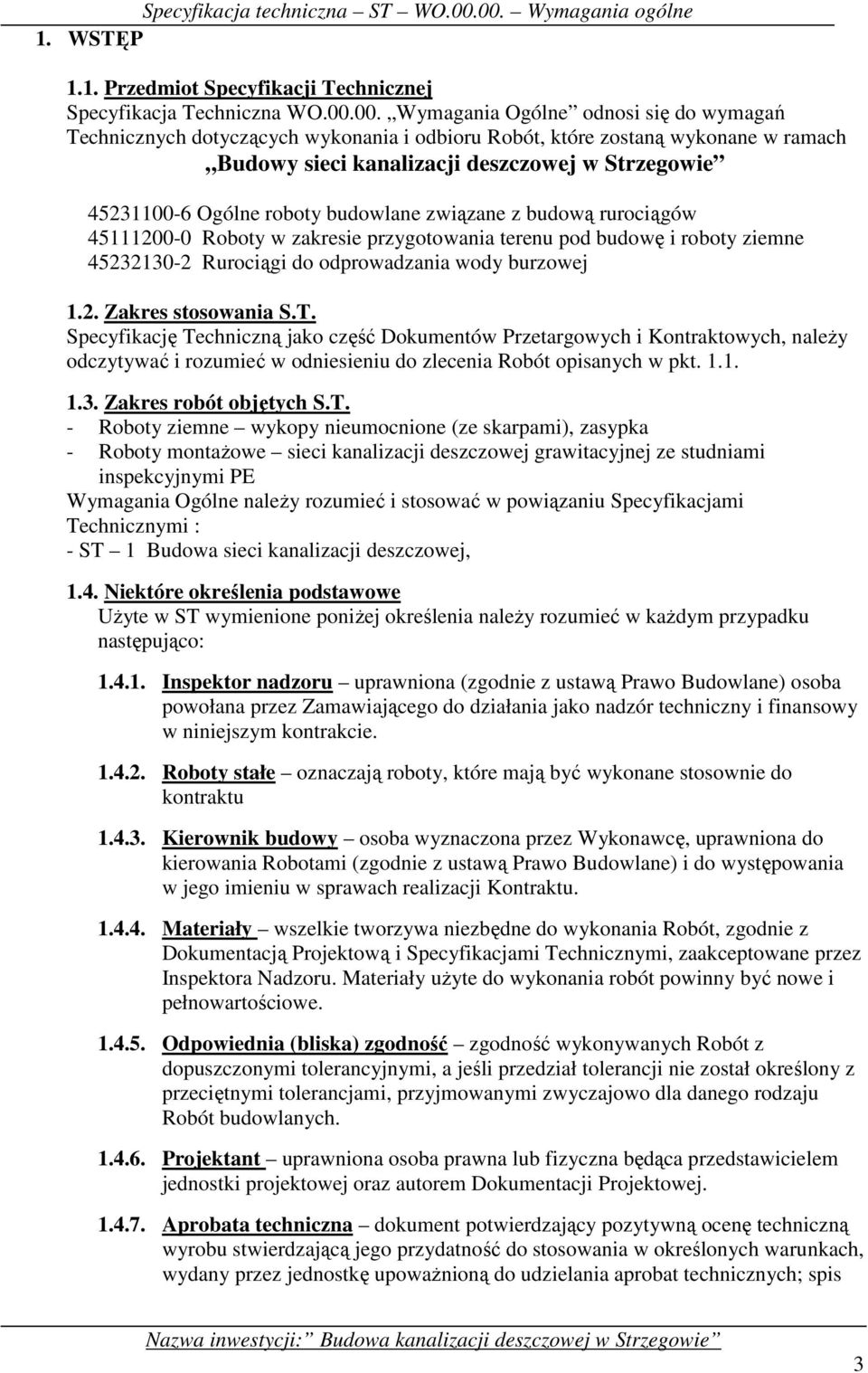 roboty budowlane związane z budową rurociągów 45111200-0 Roboty w zakresie przygotowania terenu pod budowę i roboty ziemne 45232130-2 Rurociągi do odprowadzania wody burzowej 1.2. Zakres stosowania S.