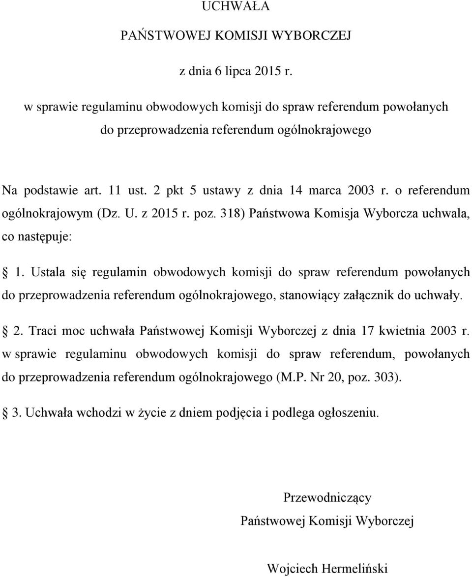 Ustala się regulamin obwodowych komisji do spraw referendum powołanych do przeprowadzenia referendum ogólnokrajowego, stanowiący załącznik do uchwały. 2.