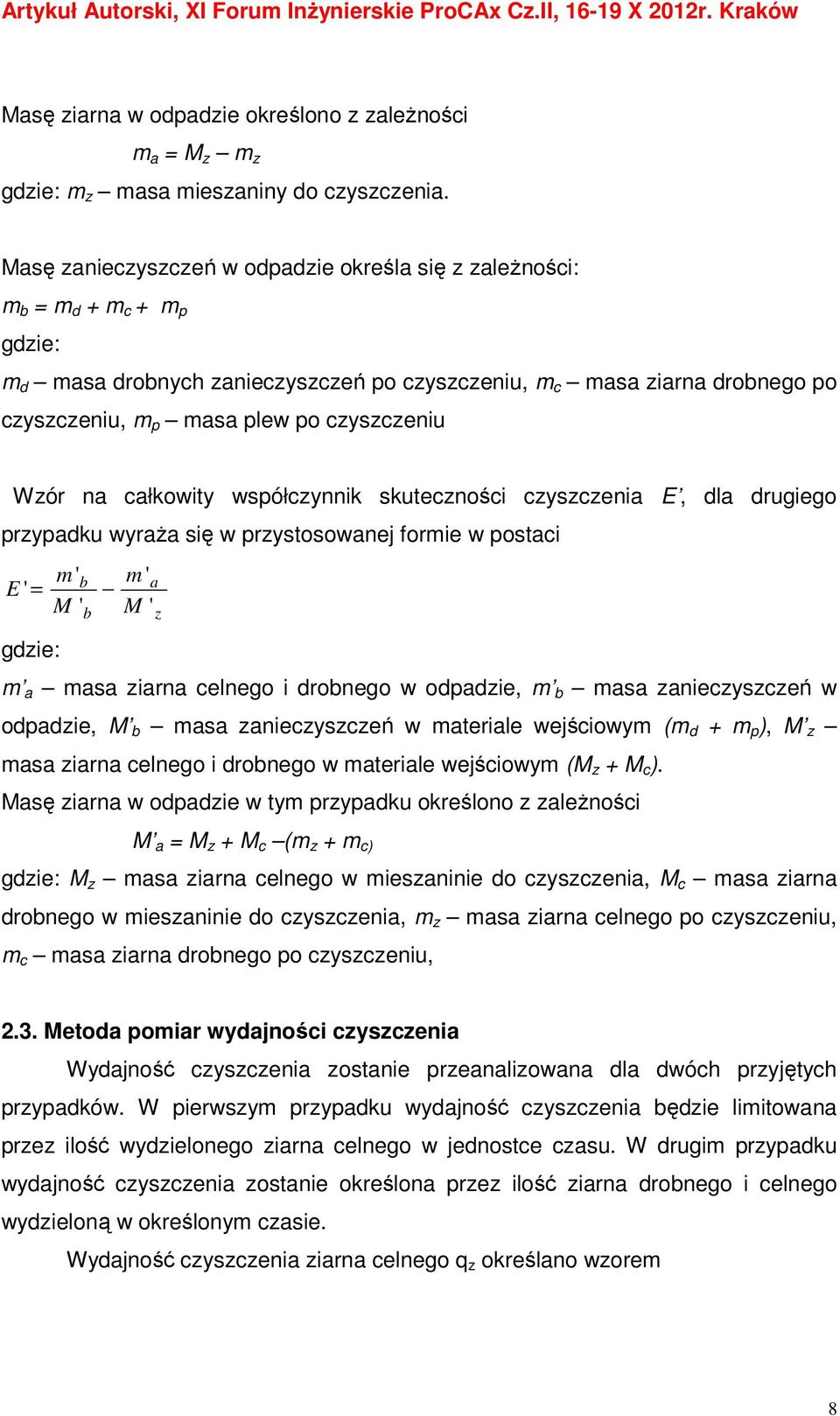 czyszczeniu Wzór na całkowity współczynnik skuteczności czyszczenia E, dla drugiego przypadku wyraża się w przystosowanej formie w postaci E ' = m ' M ' b b m ' a M ' z gdzie: m a masa ziarna celnego