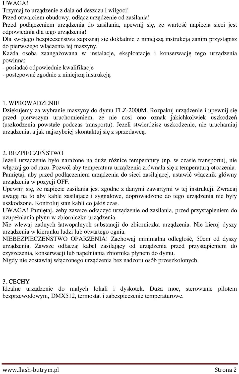 Dla swojego bezpieczeństwa zapoznaj się dokładnie z niniejszą instrukcją zanim przystąpisz do pierwszego włączenia tej maszyny.