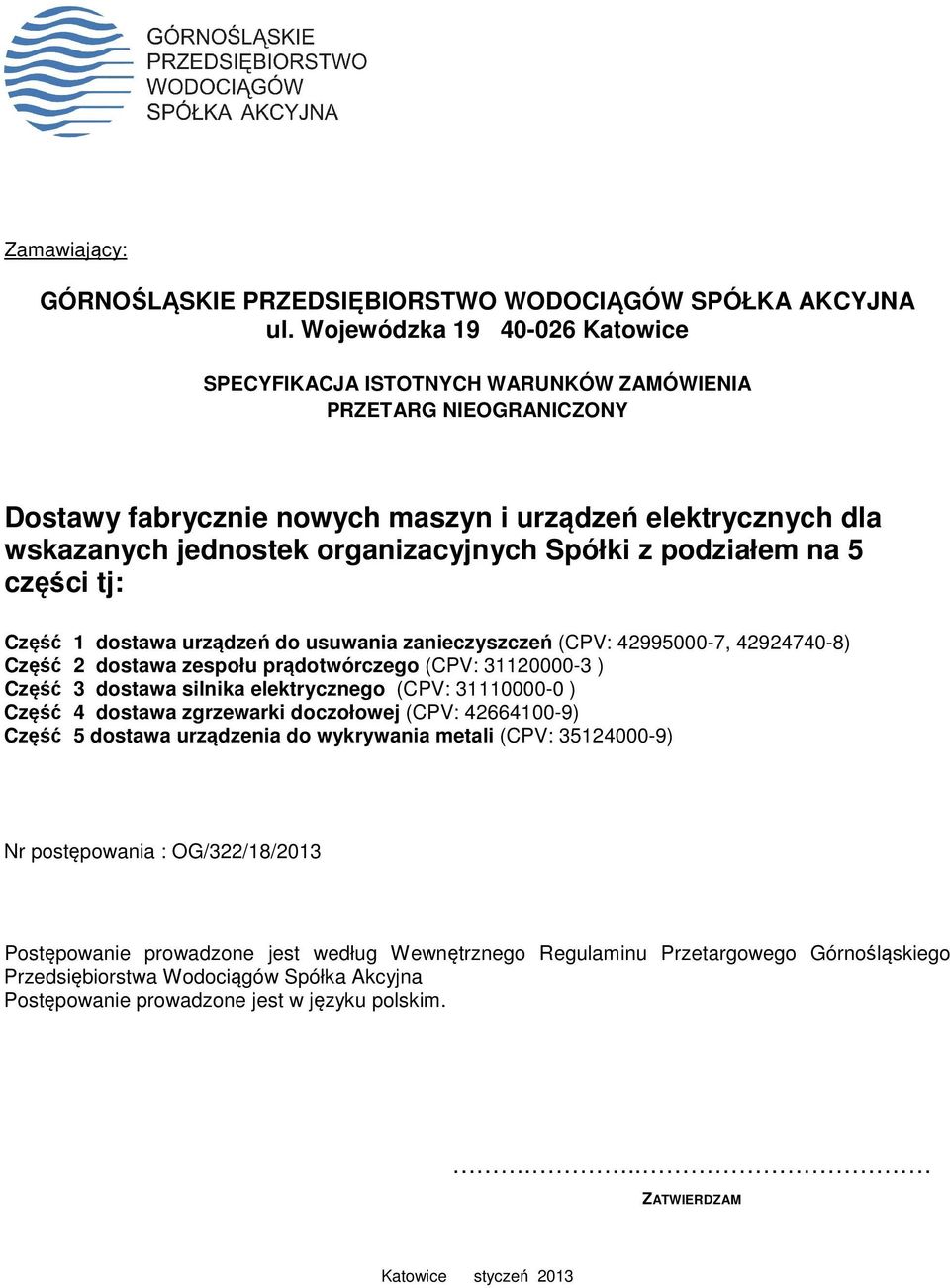Spółki z podziałem na 5 części tj: Część 1 dostawa urządzeń do usuwania zanieczyszczeń (CPV: 42995000-7, 42924740-8) Część 2 dostawa zespołu prądotwórczego (CPV: 31120000-3 ) Część 3 dostawa silnika