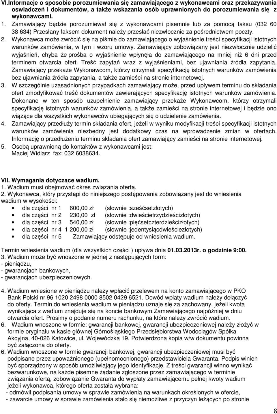 Wykonawca może zwrócić się na piśmie do zamawiającego o wyjaśnienie treści specyfikacji istotnych warunków zamówienia, w tym i wzoru umowy.
