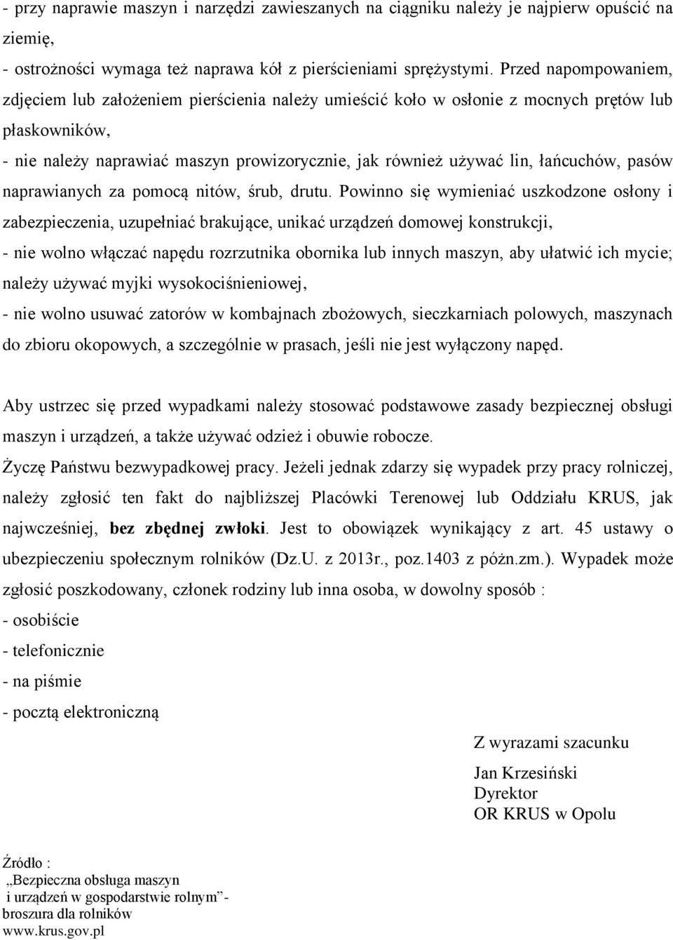 łańcuchów, pasów naprawianych za pomocą nitów, śrub, drutu.