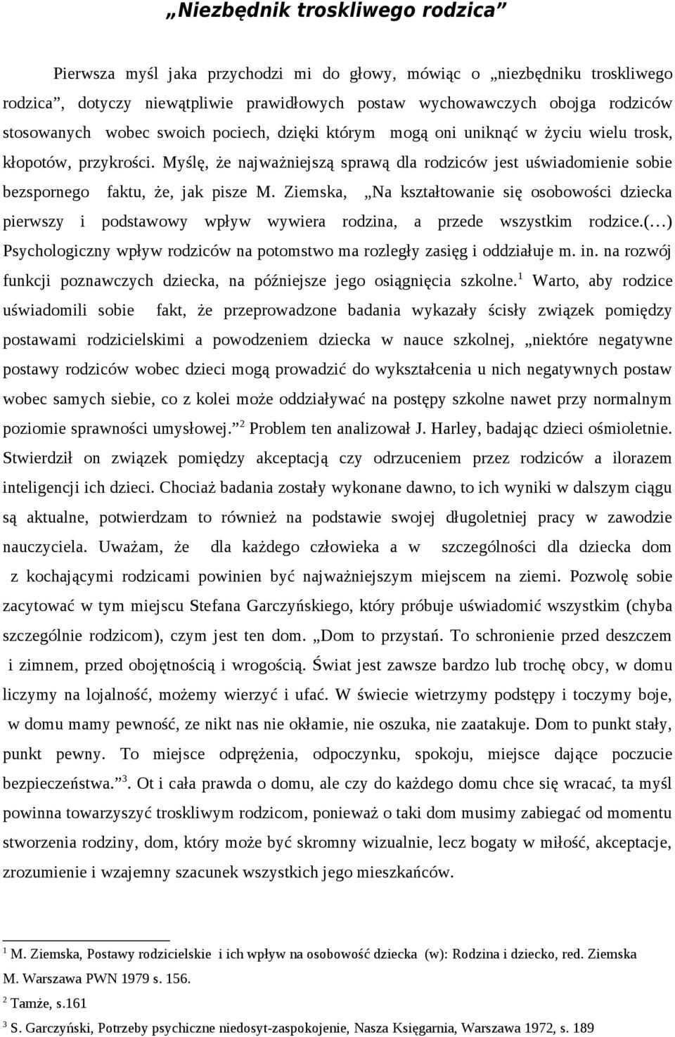 Ziemska, Na kształtwanie się sbwści dziecka pierwszy i pdstawwy wpływ wywiera rdzina, a przede wszystkim rdzice.( ) Psychlgiczny wpływ rdziców na ptmstw ma rzległy zasięg i ddziałuje m. in.
