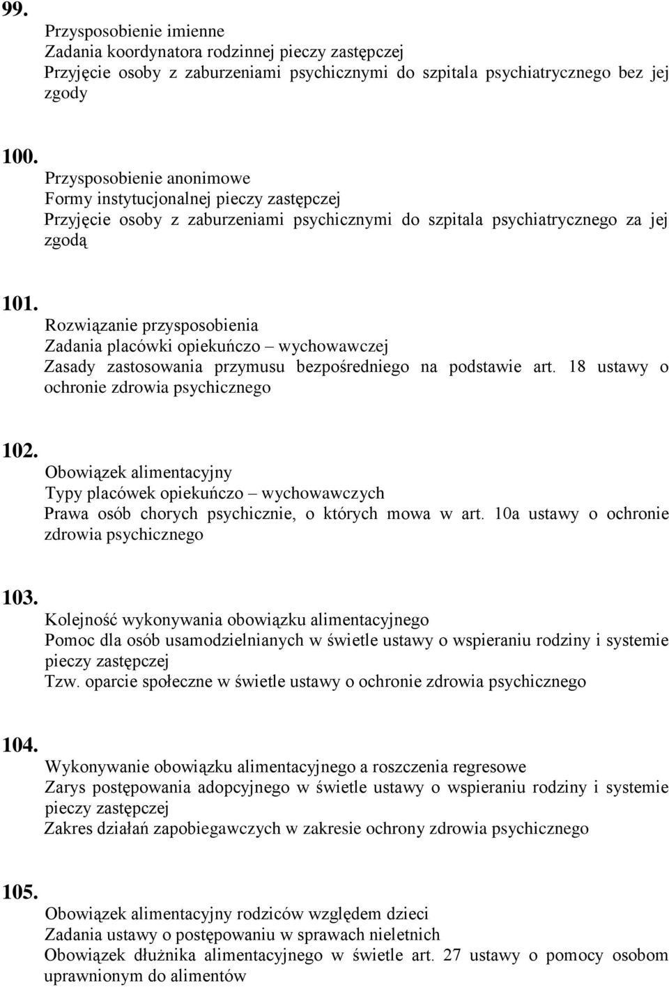 Rozwiązanie przysposobienia Zadania placówki opiekuńczo wychowawczej Zasady zastosowania przymusu bezpośredniego na podstawie art. 18 ustawy o ochronie zdrowia psychicznego 102.