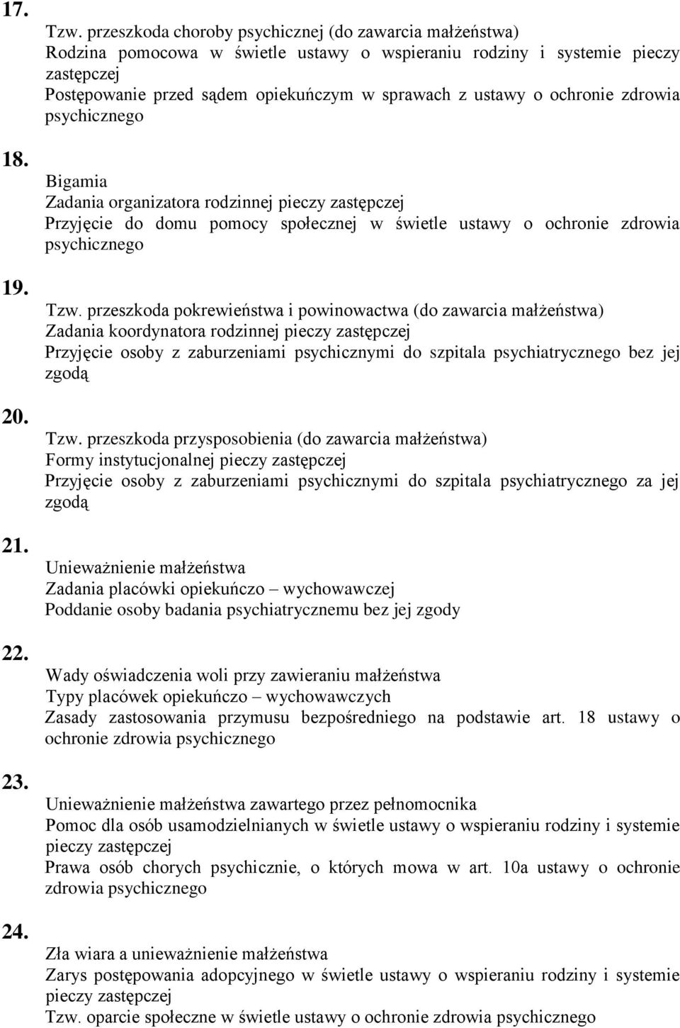 zdrowia psychicznego Bigamia Zadania organizatora rodzinnej pieczy Przyjęcie do domu pomocy społecznej w świetle ustawy o ochronie zdrowia psychicznego Tzw.