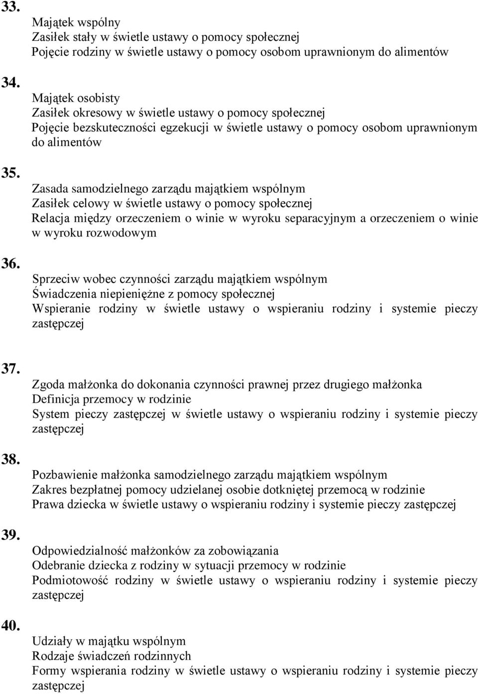 pomocy społecznej Pojęcie bezskuteczności egzekucji w świetle ustawy o pomocy osobom uprawnionym do alimentów Zasada samodzielnego zarządu majątkiem wspólnym Zasiłek celowy w świetle ustawy o pomocy