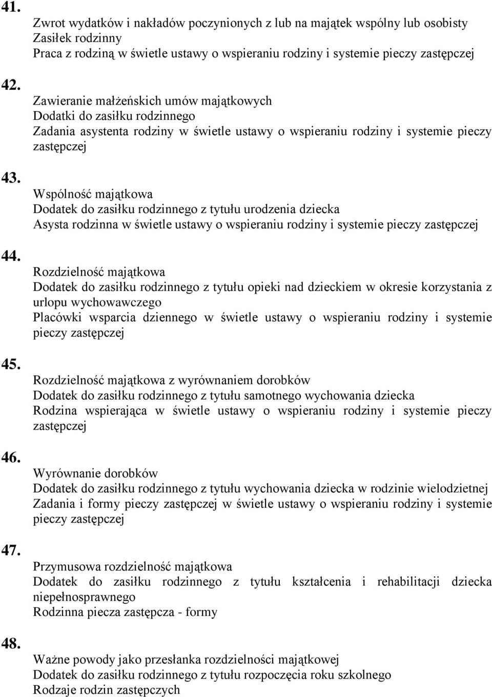 majątkowych Dodatki do zasiłku rodzinnego Zadania asystenta rodziny w świetle ustawy o wspieraniu rodziny i systemie pieczy Wspólność majątkowa Dodatek do zasiłku rodzinnego z tytułu urodzenia