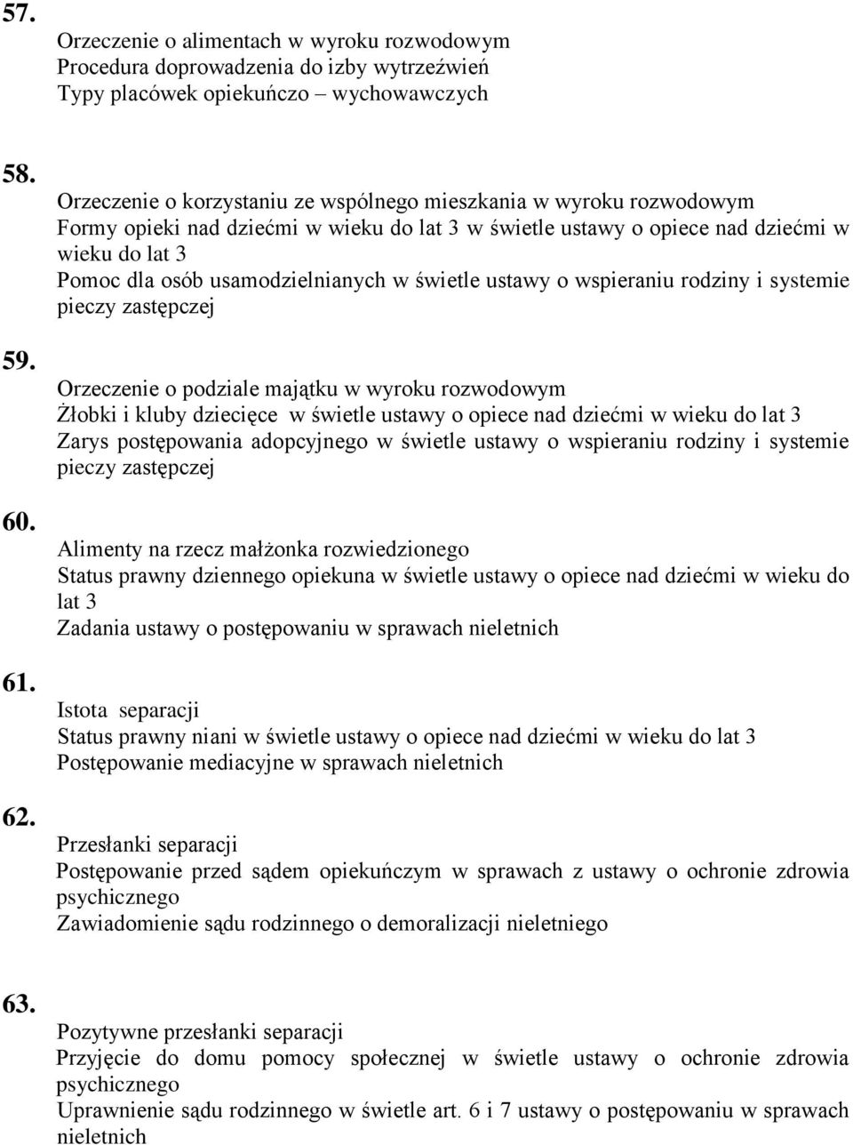 w świetle ustawy o wspieraniu rodziny i systemie pieczy Orzeczenie o podziale majątku w wyroku rozwodowym Żłobki i kluby dziecięce w świetle ustawy o opiece nad dziećmi w wieku do lat 3 Zarys