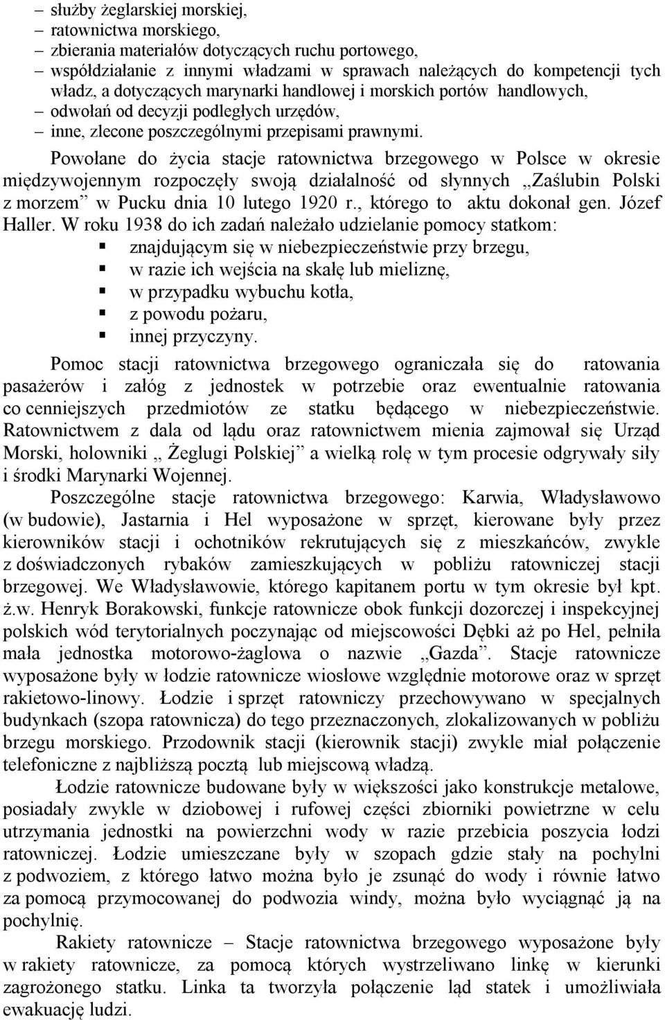 Powołane do życia stacje ratownictwa brzegowego w Polsce w okresie międzywojennym rozpoczęły swoją działalność od słynnych Zaślubin Polski z morzem w Pucku dnia 10 lutego 1920 r.