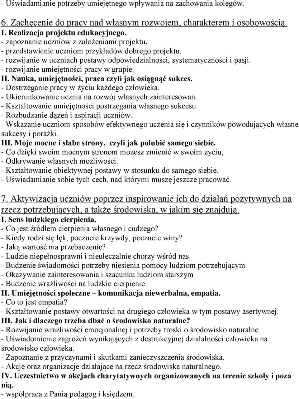 - rozwijanie umiejętności pracy w grupie. II. Nauka, umiejętności, praca czyli jak osiągnąć sukces. - Dostrzeganie pracy w życiu każdego człowieka.