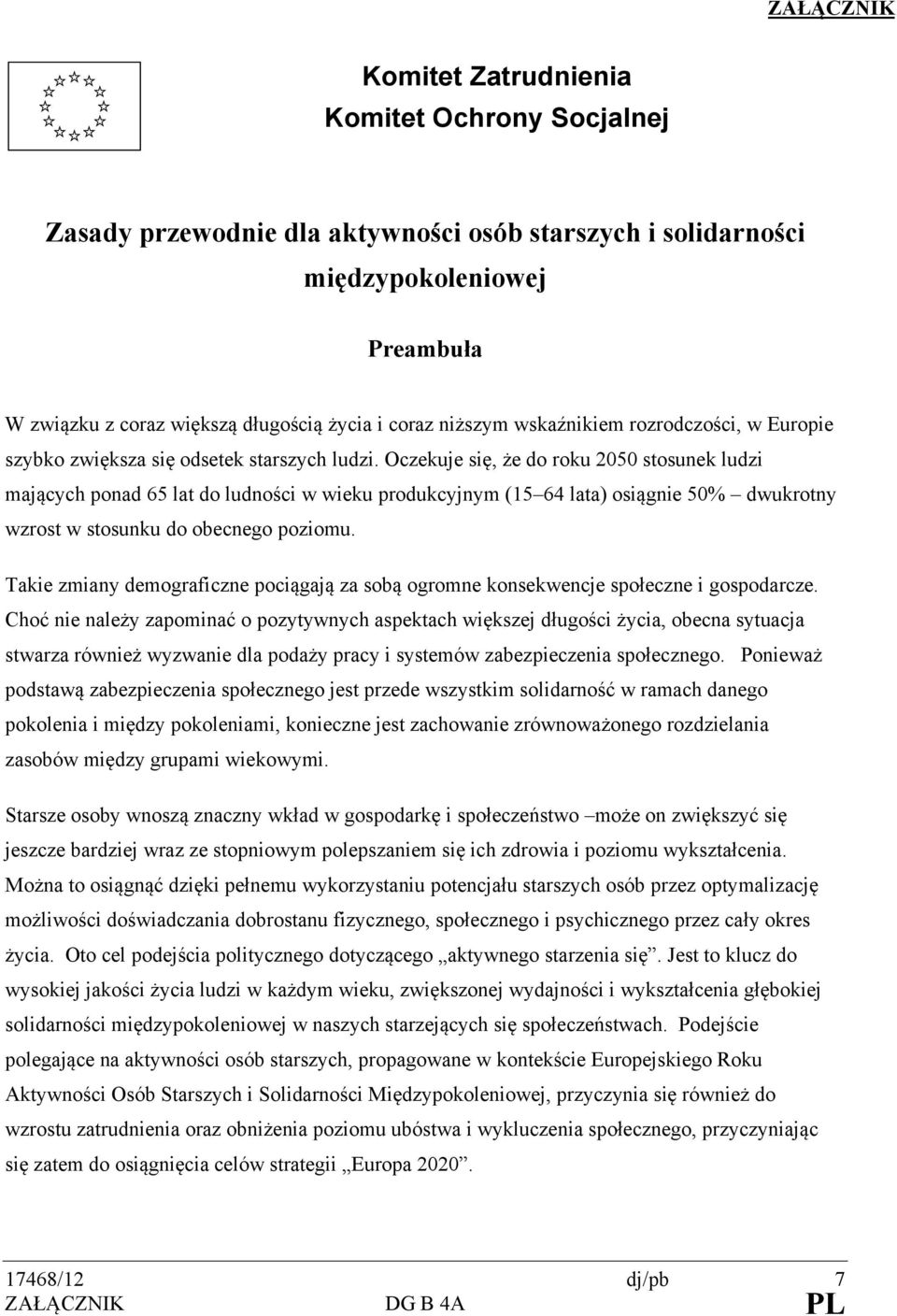 Oczekuje się, że do roku 2050 stosunek ludzi mających ponad 65 lat do ludności w wieku produkcyjnym (15 64 lata) osiągnie 50% dwukrotny wzrost w stosunku do obecnego poziomu.