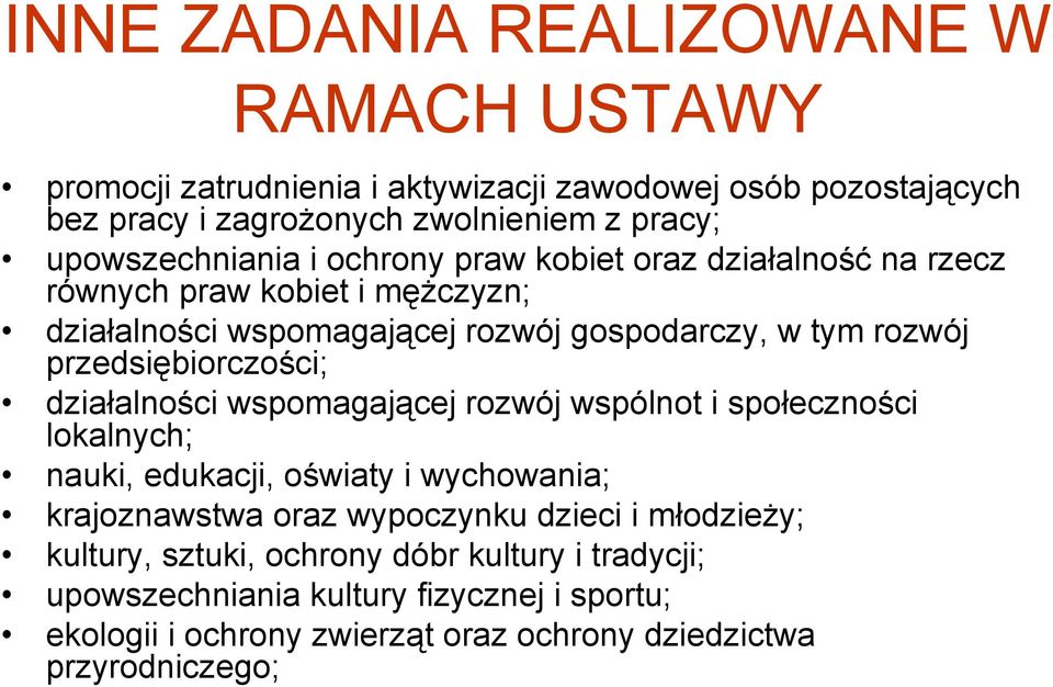przedsiębiorczości; działalności wspomagającej rozwój wspólnot i społeczności lokalnych; nauki, edukacji, oświaty i wychowania; krajoznawstwa oraz wypoczynku