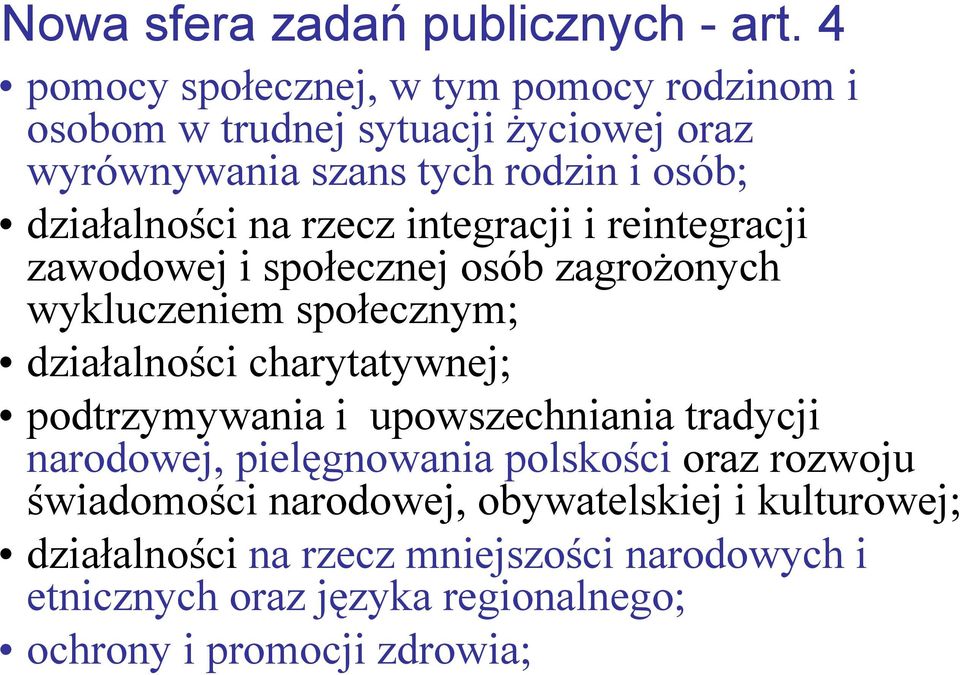 na rzecz integracji i reintegracji zawodowej i społecznej osób zagrożonych wykluczeniem społecznym; działalności charytatywnej;