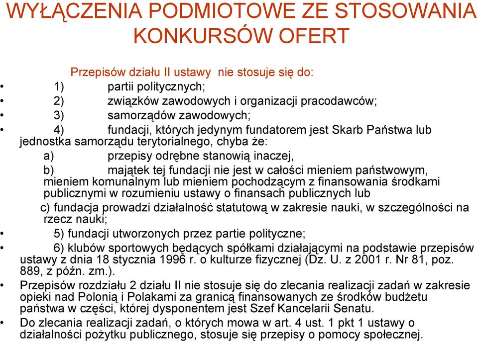 państwowym, mieniem komunalnym lub mieniem pochodzącym z finansowania środkami publicznymi w rozumieniu ustawy o finansach publicznych lub c) fundacja prowadzi działalność statutową w zakresie nauki,