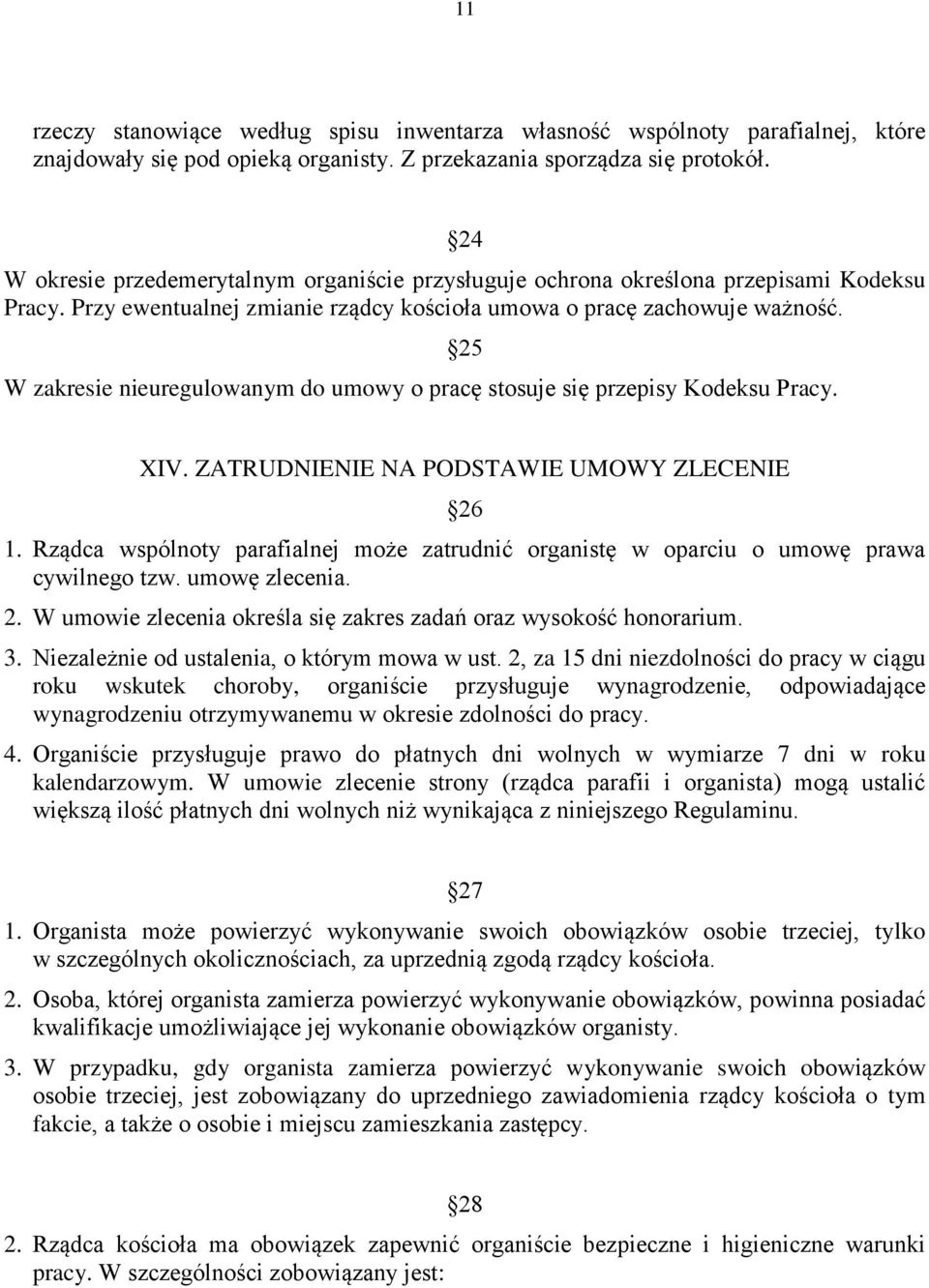 W zakresie nieuregulowanym do umowy o pracę stosuje się przepisy Kodeksu Pracy. 25 XIV. ZATRUDNIENIE NA PODSTAWIE UMOWY ZLECENIE 26 1.