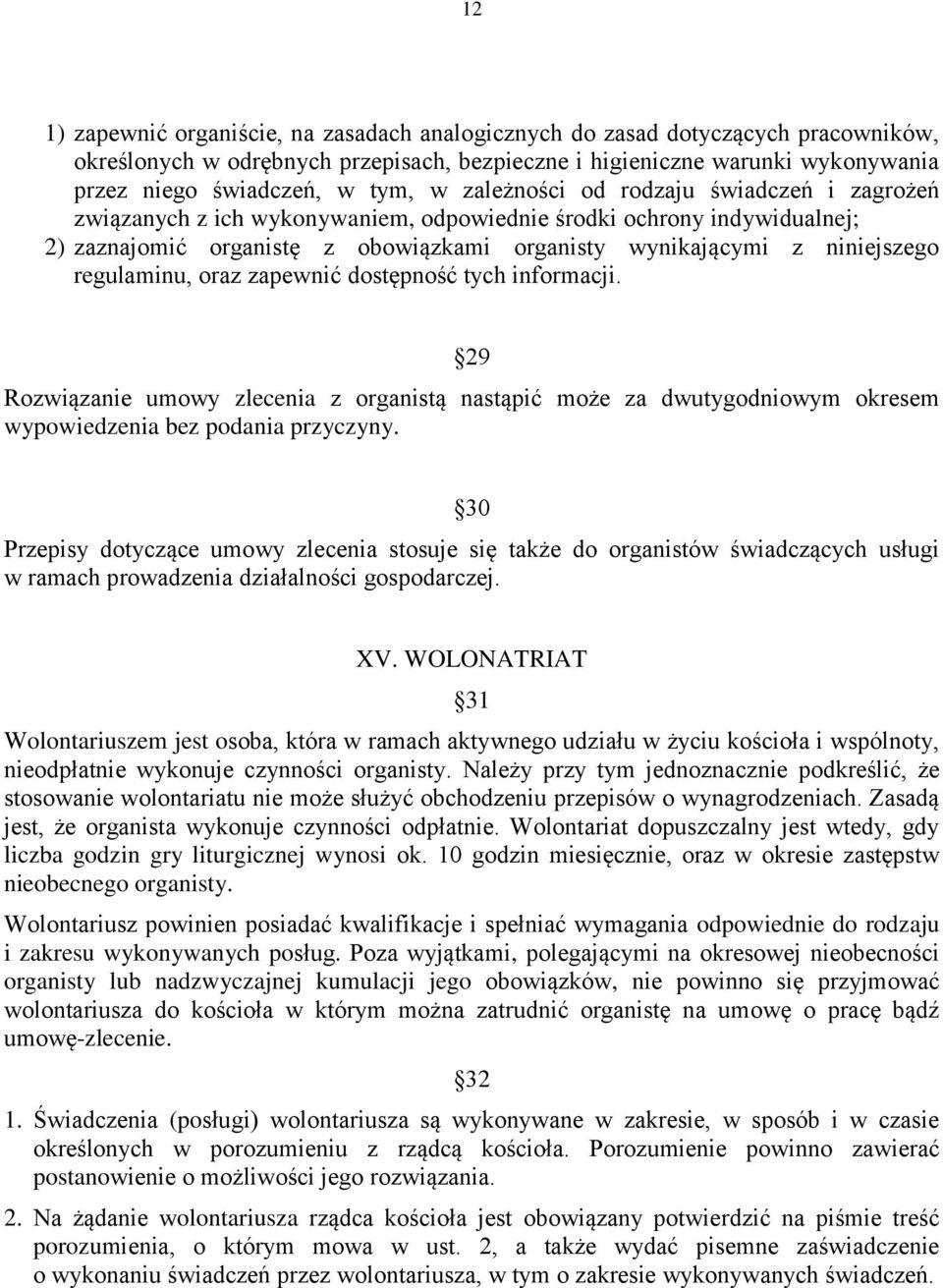 regulaminu, oraz zapewnić dostępność tych informacji. 29 Rozwiązanie umowy zlecenia z organistą nastąpić może za dwutygodniowym okresem wypowiedzenia bez podania przyczyny.