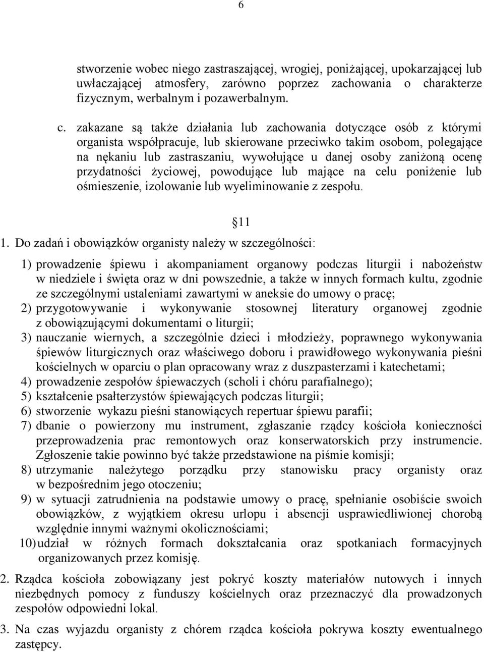 zakazane są także działania lub zachowania dotyczące osób z którymi organista współpracuje, lub skierowane przeciwko takim osobom, polegające na nękaniu lub zastraszaniu, wywołujące u danej osoby