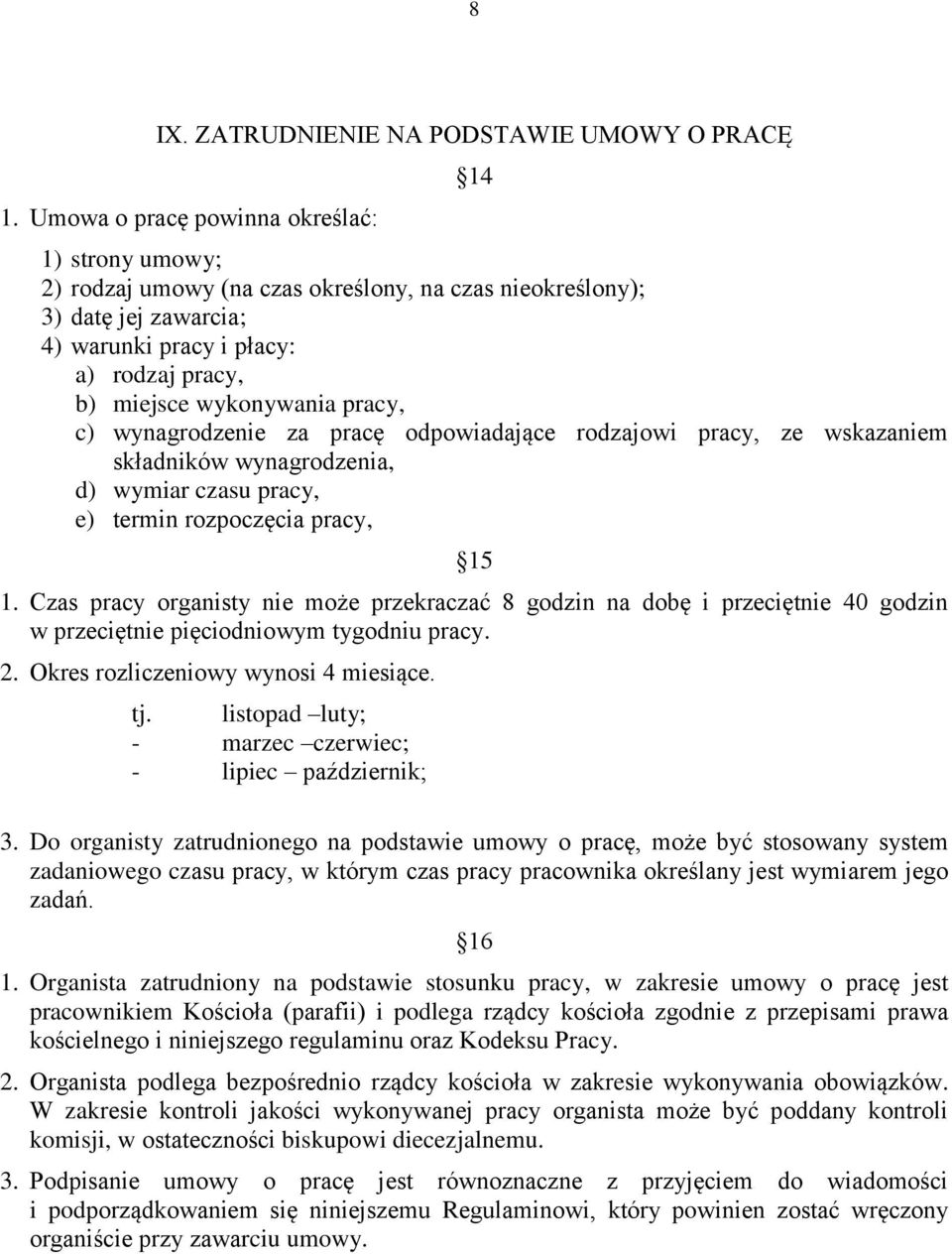 pracy, c) wynagrodzenie za pracę odpowiadające rodzajowi pracy, ze wskazaniem składników wynagrodzenia, d) wymiar czasu pracy, e) termin rozpoczęcia pracy, 15 1.