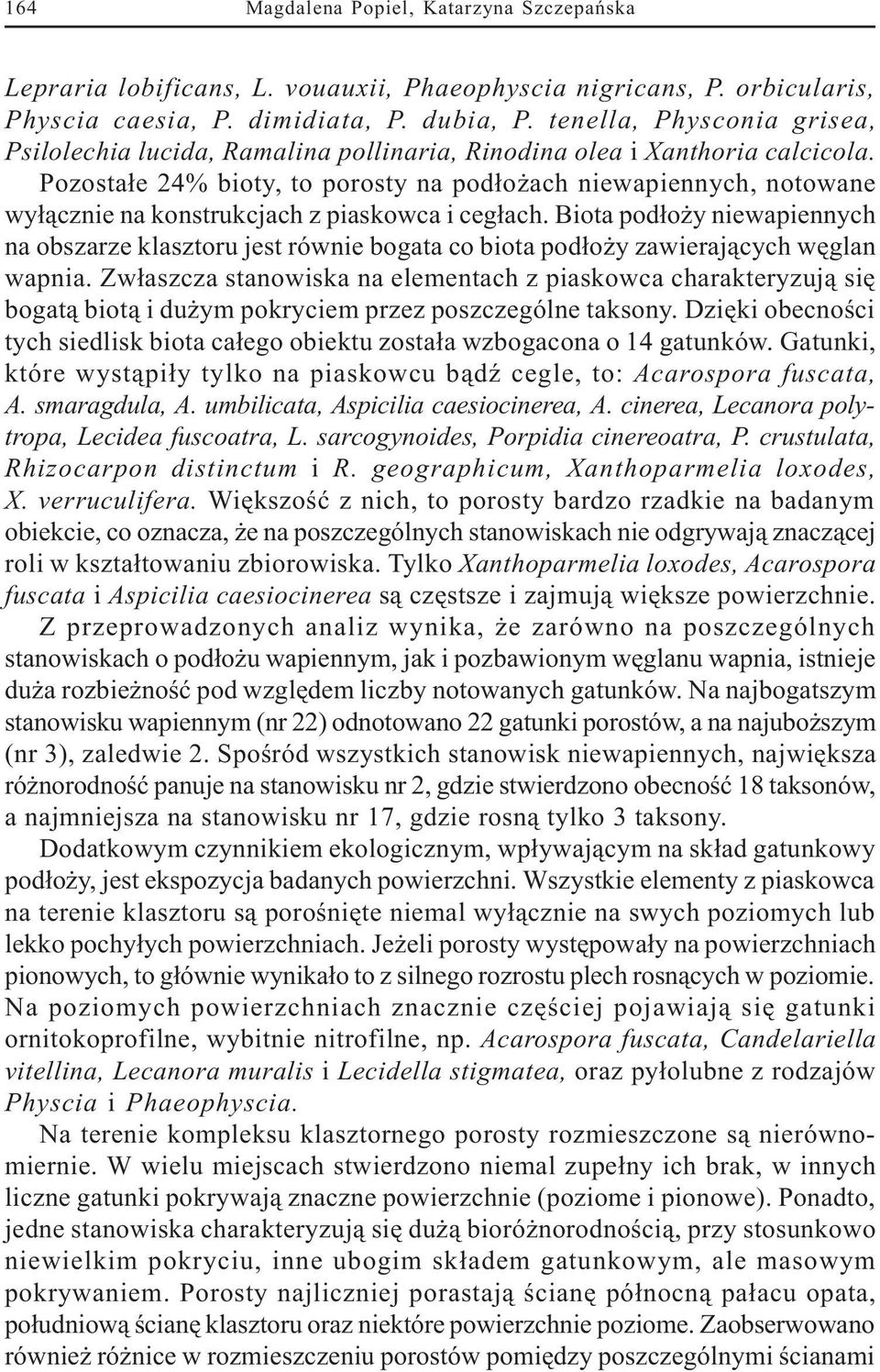 Pozosta³e 24% bioty, to porosty na pod³o ach niewapiennych, notowane wy³¹cznie na konstrukcjach z piaskowca i ceg³ach.
