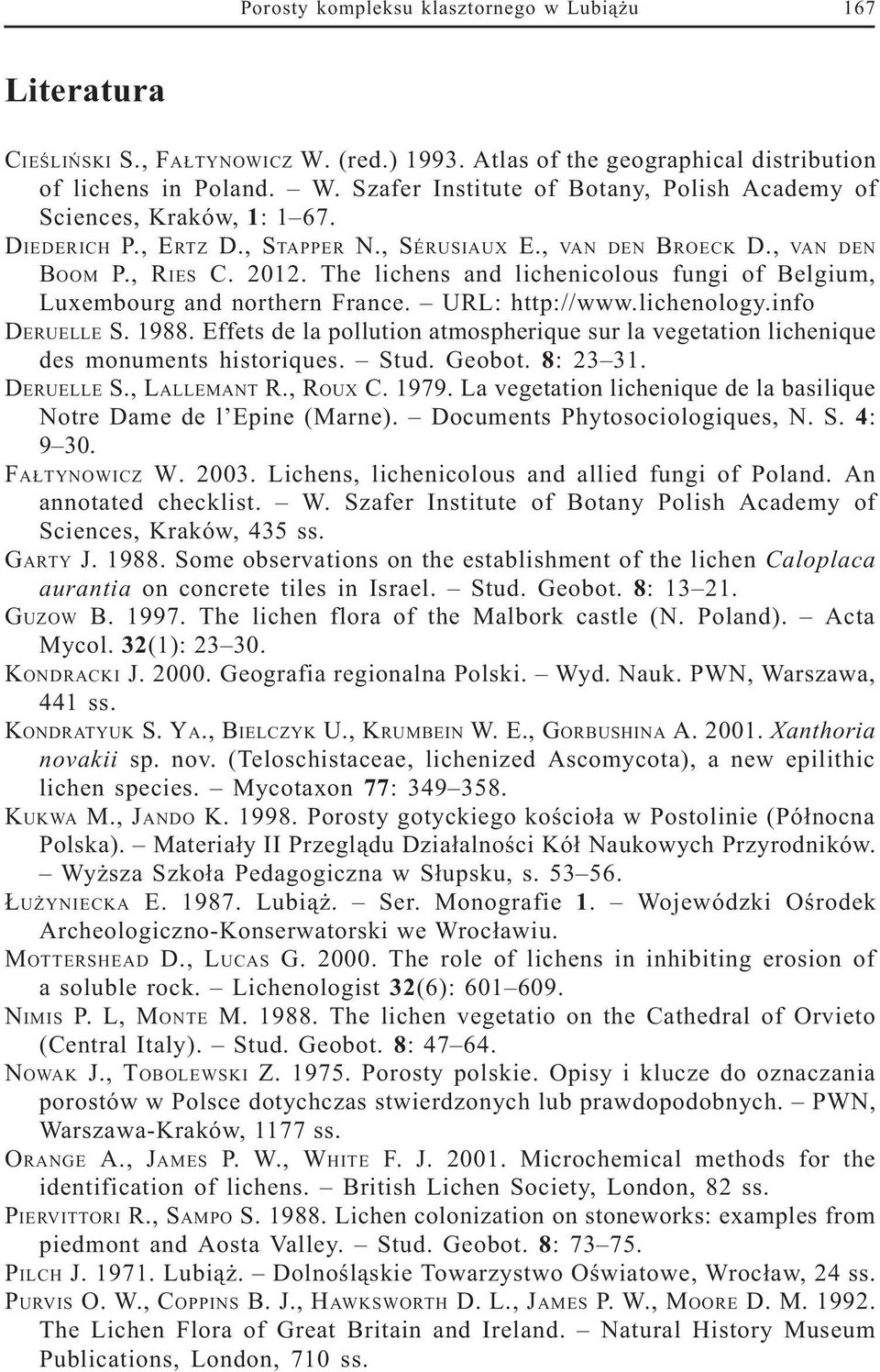 lichenology.info DERUELLE S. 1988. Effets de la pollution atmospherique sur la vegetation lichenique des monuments historiques. Stud. Geobot. 8: 23 31. DERUELLE S., LALLEMANT R., ROUX C. 1979.