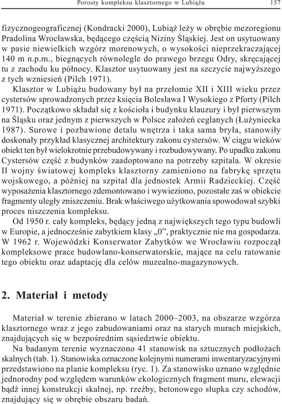 Klasztor usytuowany jest na szczycie najwy szego z tych wzniesieñ (Pilch 1971).