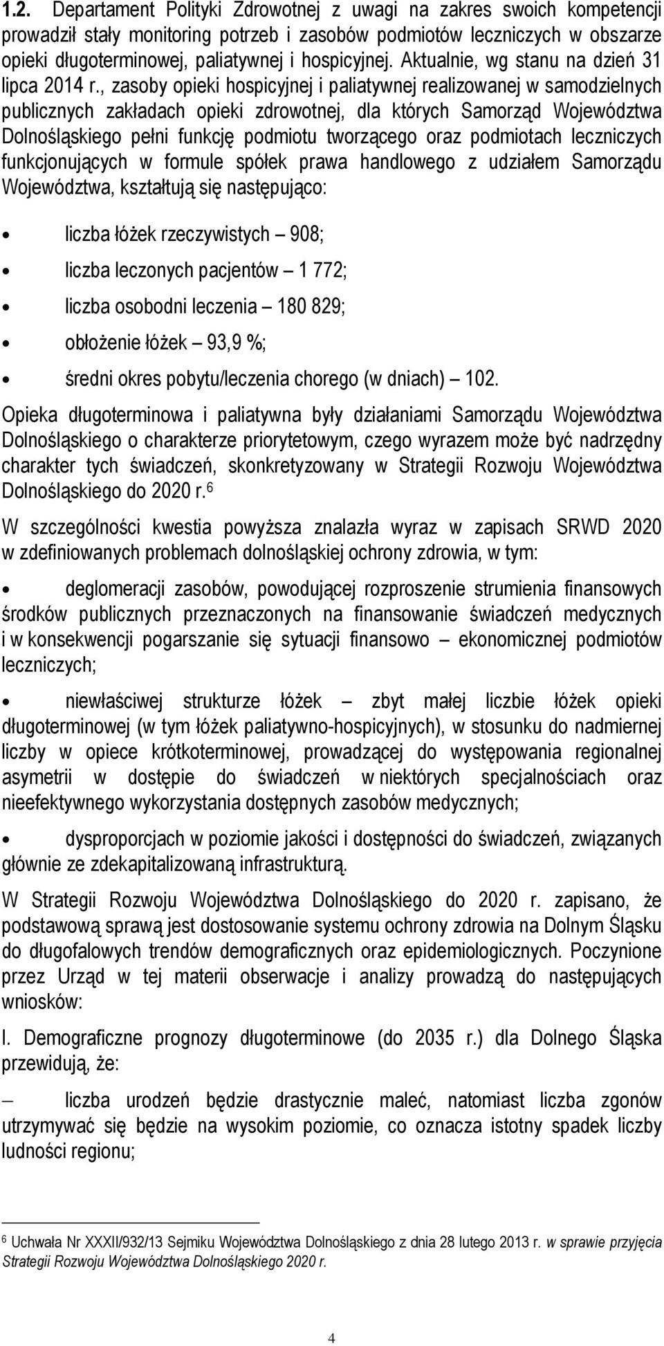 , zasoby opieki hospicyjnej i paliatywnej realizowanej w samodzielnych publicznych zakładach opieki zdrowotnej, dla których Samorząd Województwa Dolnośląskiego pełni funkcję podmiotu tworzącego oraz