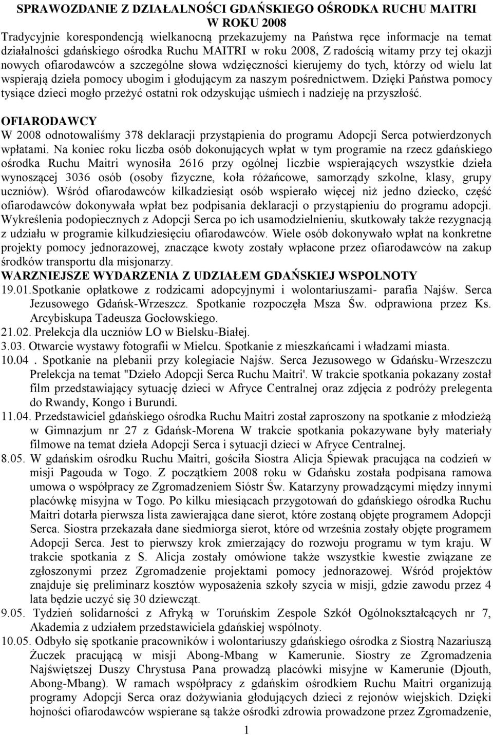 pośrednictwem. Dzięki Państwa pomocy tysiące dzieci mogło przeżyć ostatni rok odzyskując uśmiech i nadzieję na przyszłość.