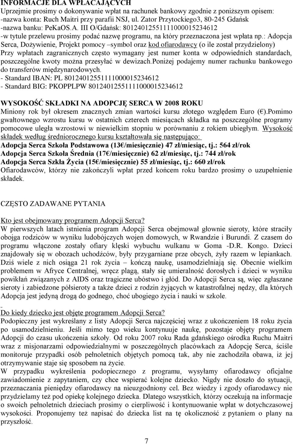 : Adopcja Serca, Dożywienie, Projekt pomocy symbol oraz kod ofiarodawcy (o ile został przydzielony) Przy wpłatach zagranicznych często wymagany jest numer konta w odpowiednich standardach,