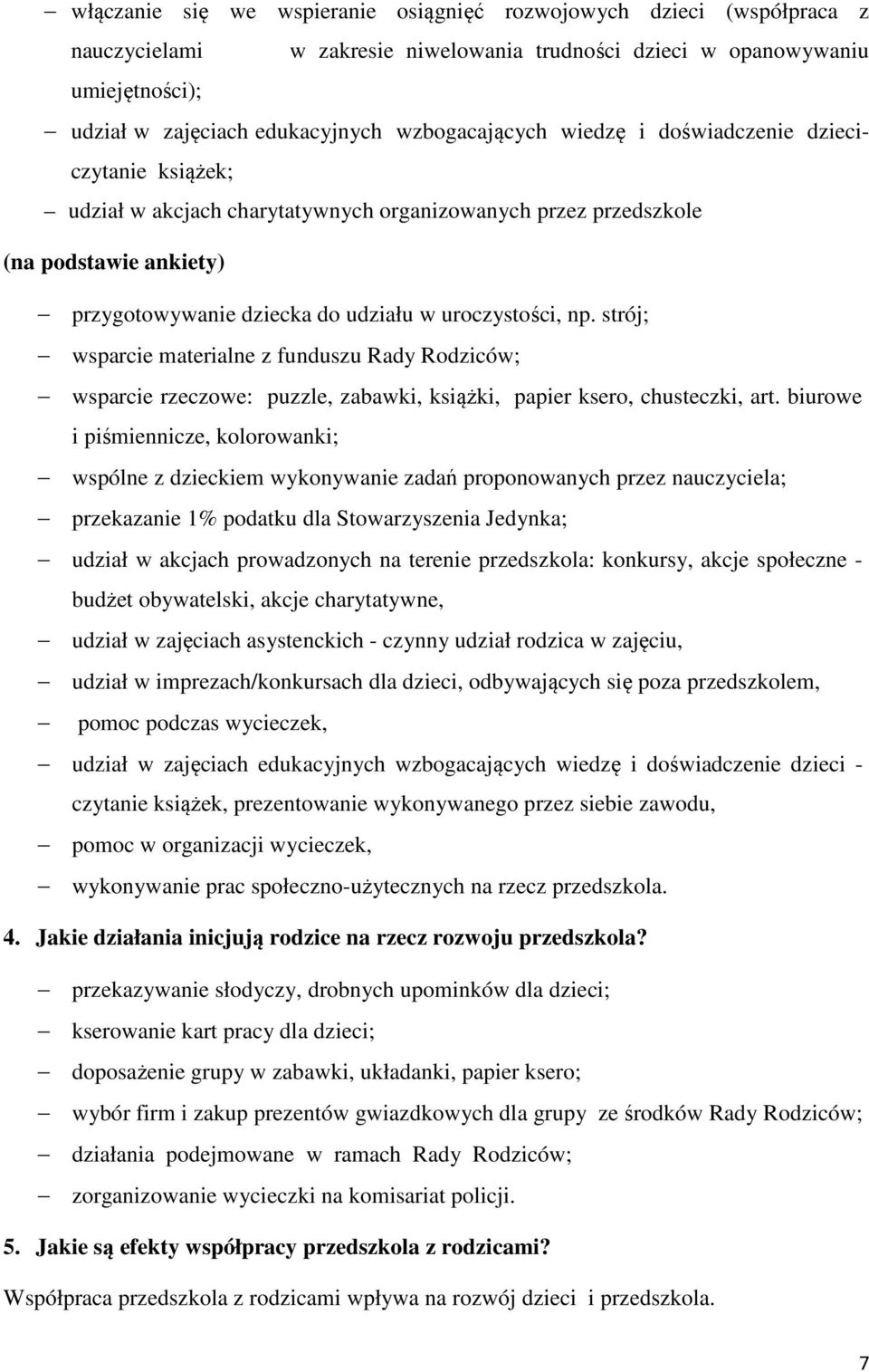 uroczystości, np. strój; wsparcie materialne z funduszu Rady Rodziców; wsparcie rzeczowe: puzzle, zabawki, książki, papier ksero, chusteczki, art.