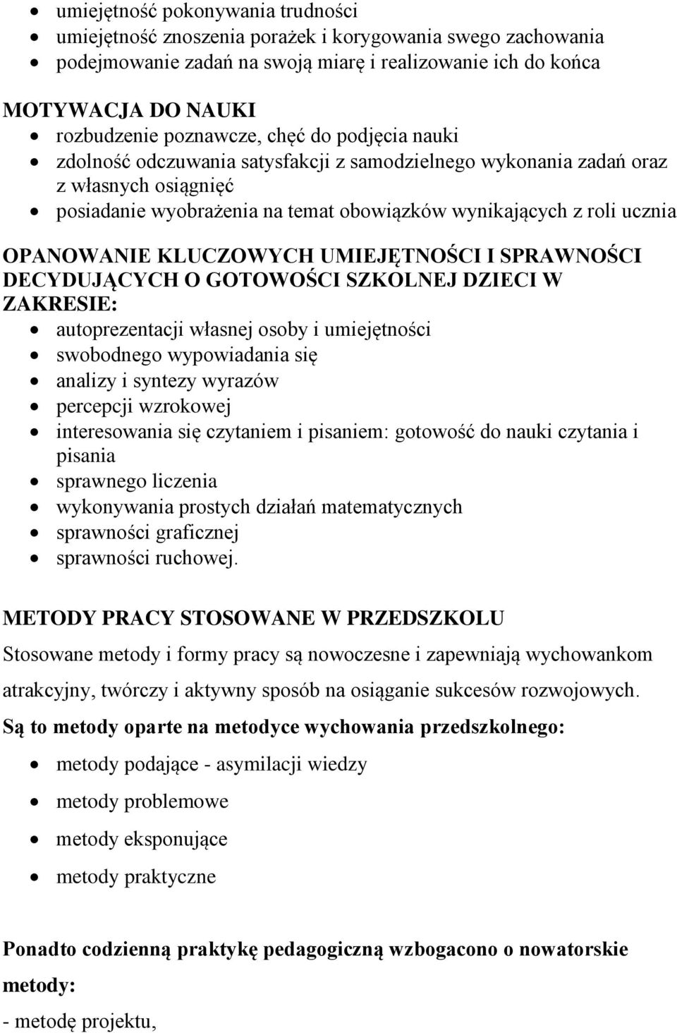 KLUCZOWYCH UMIEJĘTNOŚCI I SPRAWNOŚCI DECYDUJĄCYCH O GOTOWOŚCI SZKOLNEJ DZIECI W ZAKRESIE: autoprezentacji własnej osoby i umiejętności swobodnego wypowiadania się analizy i syntezy wyrazów percepcji