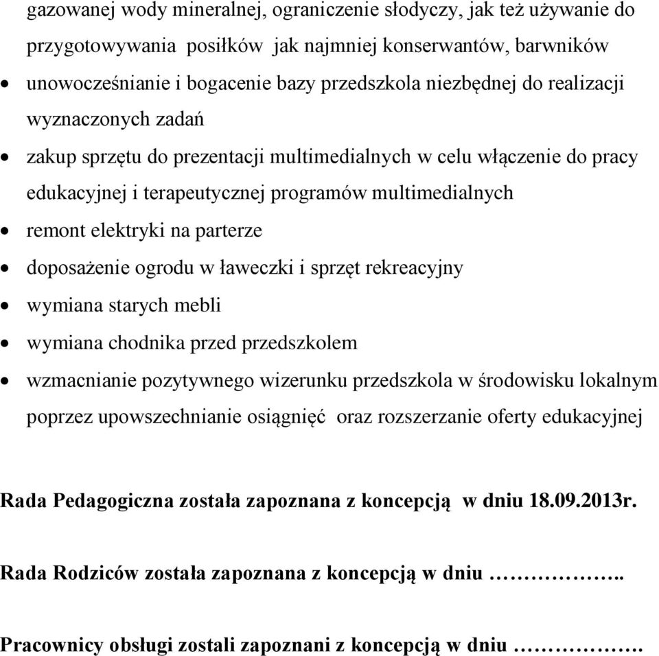 ogrodu w ławeczki i sprzęt rekreacyjny wymiana starych mebli wymiana chodnika przed przedszkolem wzmacnianie pozytywnego wizerunku przedszkola w środowisku lokalnym poprzez upowszechnianie osiągnięć