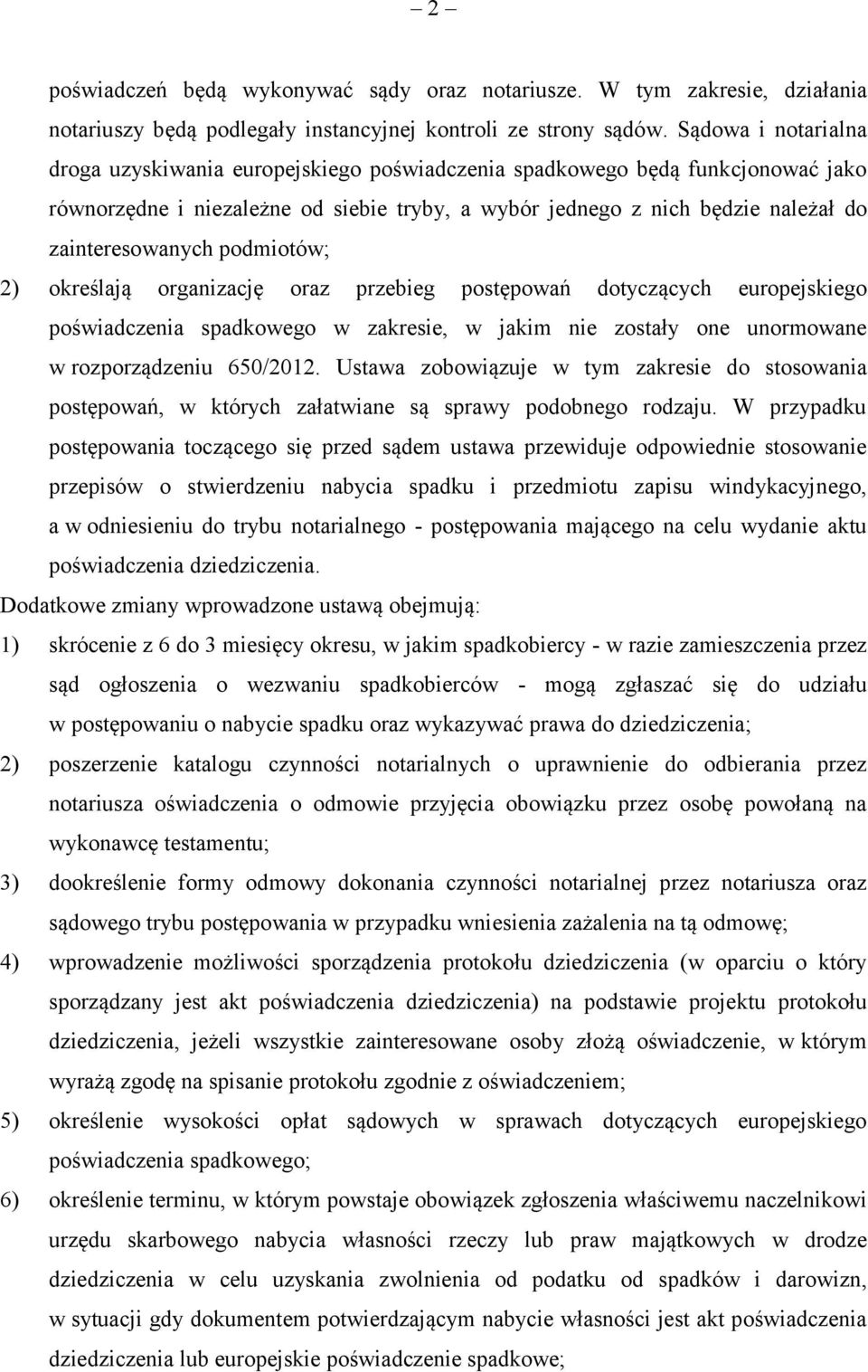 podmiotów; 2) określają organizację oraz przebieg postępowań dotyczących europejskiego poświadczenia spadkowego w zakresie, w jakim nie zostały one unormowane w rozporządzeniu 650/2012.