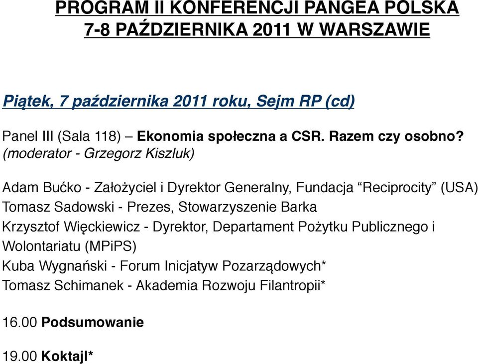 - Prezes, Stowarzyszenie Barka Krzysztof Więckiewicz - Dyrektor, Departament Pożytku Publicznego i Wolontariatu (MPiPS)