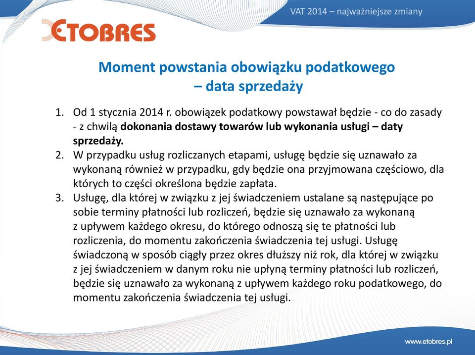 W przypadku usług rozliczanych etapami, usługę będzie się uznawało za wykonaną również w przypadku, gdy będzie ona przyjmowana częściowo, dla których to części określona będzie zapłata. 3.