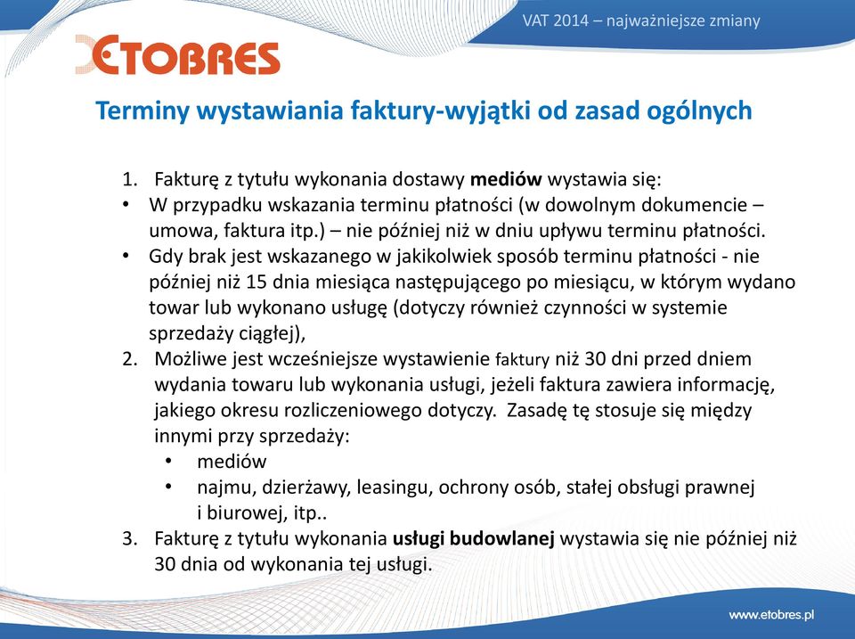 Gdy brak jest wskazanego w jakikolwiek sposób terminu płatności - nie później niż 15 dnia miesiąca następującego po miesiącu, w którym wydano towar lub wykonano usługę (dotyczy również czynności w